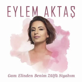 Gam Elinden Benim Zülfü Siyahım by Eylem Aktaş