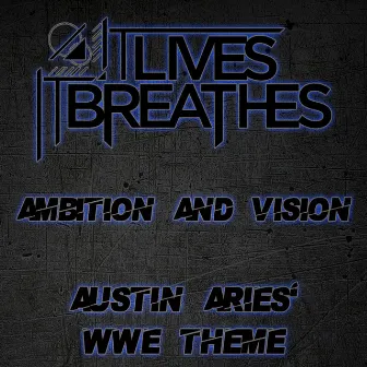 Ambition and Vision (Austin Aries' WWE Theme) by It Lives, It Breathes