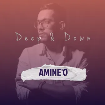 Deep & Down by Amine'O