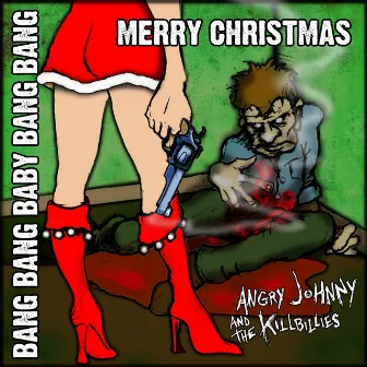 Bang Bang Baby Bang Bang Merry Christmas by Angry Johnny and the Killbillies