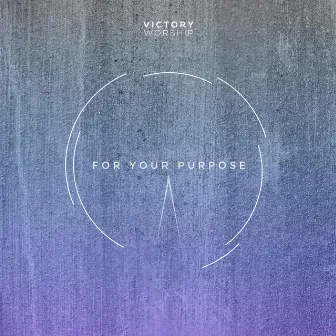 For Your Purpose by Victory Worship