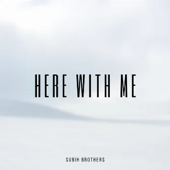 Here With Me by Subih Brothers