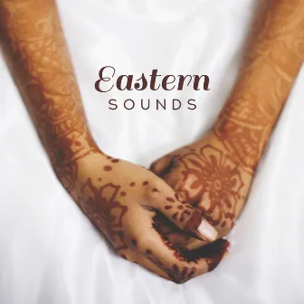 Eastern Sounds - Chillout Music with an Oriental Character by Inspiring Chillout Music Paradise