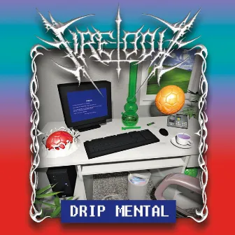 Drip Mental by Fire-Toolz