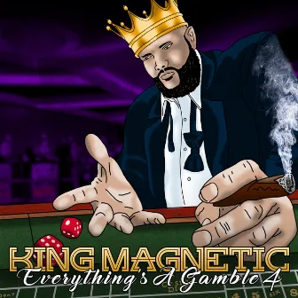 Everything's A Gamble 4 by King Magnetic