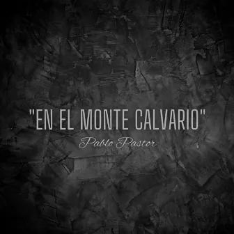 En el Monte Calvario by Pablo Pastor