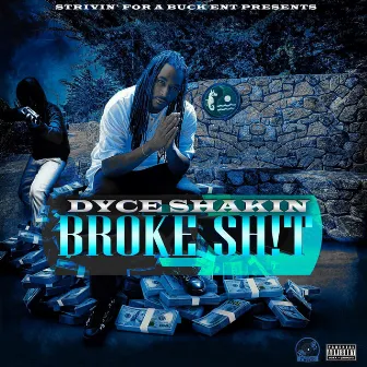 Broke Sh!T by Dyce Shakin