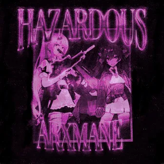 HAZARDOUS by ARXMANE