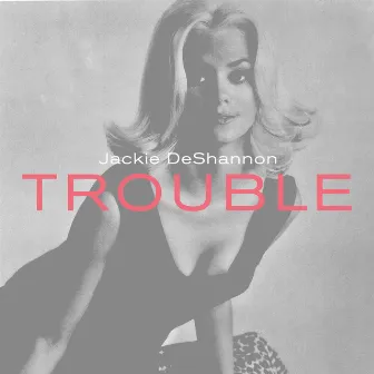 Trouble by Jackie DeShannon