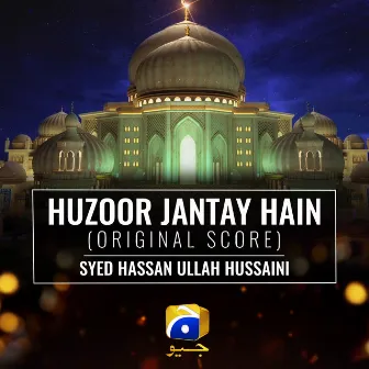 Huzoor Jantay Hain (Original Score) by Syed Hassan Ullah Hussaini