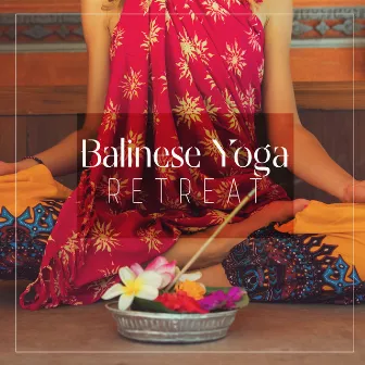 Balinese Yoga Retreat: Ancient Balinese Yoga for Mind & Body Relaxation by Yoga Morning Meditation