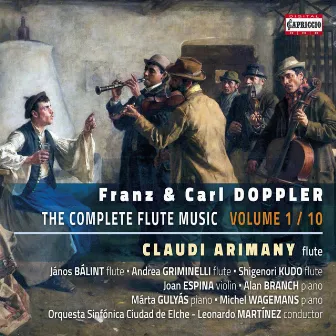 Franz & Karl Doppler: The Complete Flute Music, Vol. 1 by Leonardo Martínez