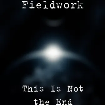 ThIs Is Not the End by Fieldwork