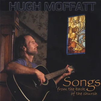 Songs From The Back Of The Church by Hugh Moffatt