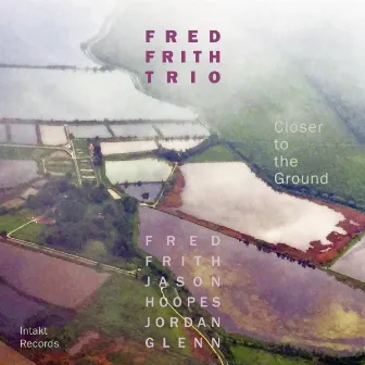 Closer to the Ground by Fred Frith Trio