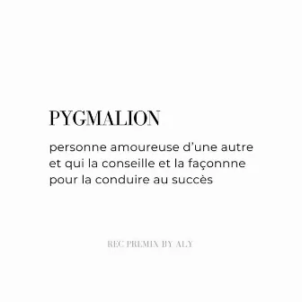 PYGMALION by ALY!