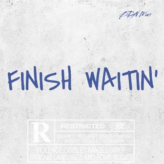 Finish Waitin' by BDN Mari