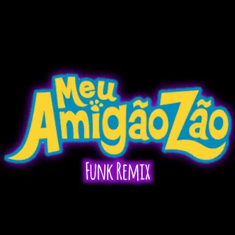 Meu Amigãozão (Funk Remix) by SrToddy'