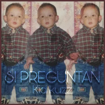 Si Preguntan by Kid Kuzz