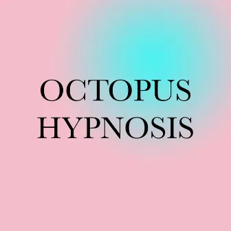 Octopus Hypnosis by Julia E. Dyck