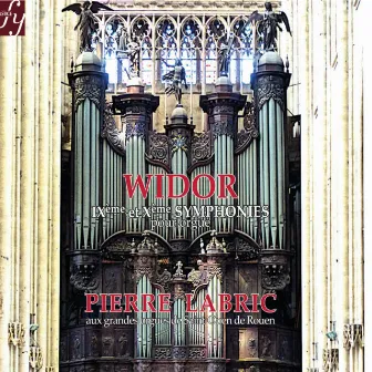 Widor: Symphonies for Organ No. 9 & No. 10 by Pierre Labric