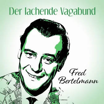 Der lachende Vagabund by Fred Bertelmann