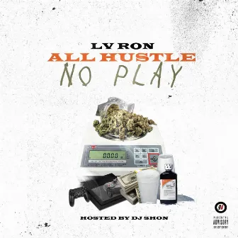 All Hustle, No Play by LV Ron