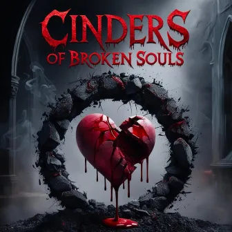 Cinders Of Broken Souls by The Raverholics Family