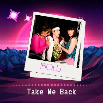 Take Me Back by IBOW