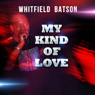 My Kind of Love by Whitfield Batson