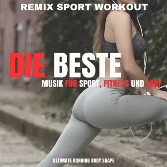 Die beste Musik für Sport, Fitness und Lauf (Ultimate Running Body Shape) by Remix Sport Workout