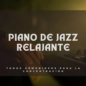 Piano De Jazz Relajante: Tonos Armoniosos Para La Concentración by Relajante Bossa Nova Chill Out