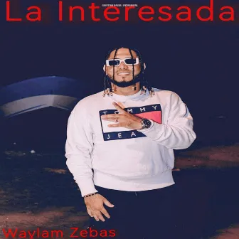 La Interesada by Waylam Zebas