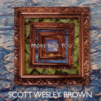 More Like You by Scott Wesley Brown