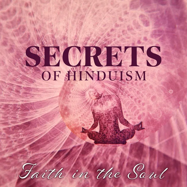 Secrets of Hinduism: Faith in the Soul, Brahman and The Doctrines of Samsara, The Achievement of Dharma and Moksha (Salvation), Hindu Worship (Puja)