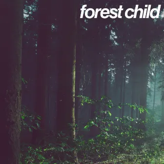 Forest Child by Skinny Atlas