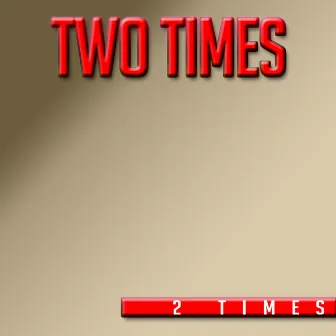 2 Times by Two Times