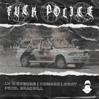 Fuck Police by LV O Cyborg