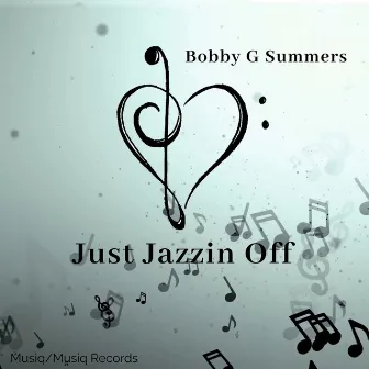 Just Jazzin Off by Bobby G Summers