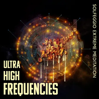 Ultra High Frequencies: Solfeggio Extreme Meditation by John Hz Solfeggio