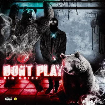 Don't Play by Big Grizz