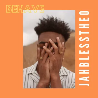 Behave by JAHBLESSTHEO