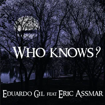 Who Knows? by Eduardo Gil