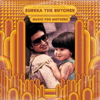 Music For Mothers by Eureka The Butcher