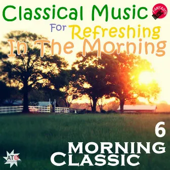 Classical Music For Refreshing In The morning 6 by Moring Classic