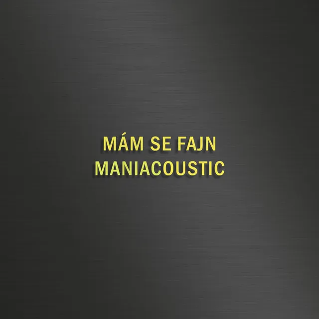 MÁM SE FAJN - MANIACOUSTIC