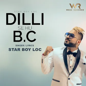 Dilli Se Hu B.C by Star Boy Loc