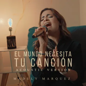 El Mundo Necesita Tu Canción (Acoustic Versión) by Madely Marquez