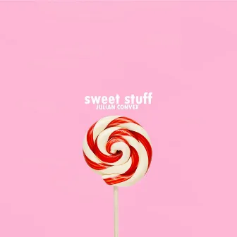 Sweet Stuff by Julian Convex