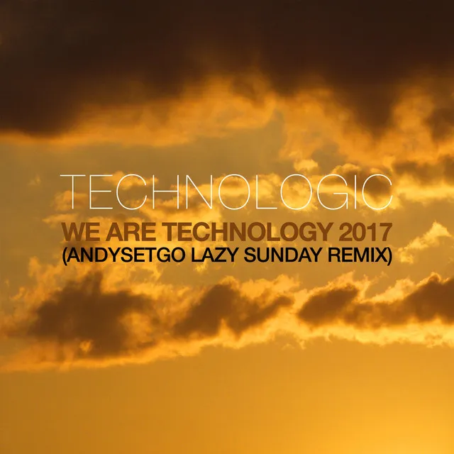 We Are Technology 2017 (AndySetGo Lazy Sunday Remix)